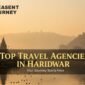Top Travel Agencies in Haridwar: Best Picks for Char Dham, Adventure & Pilgrimage Tours